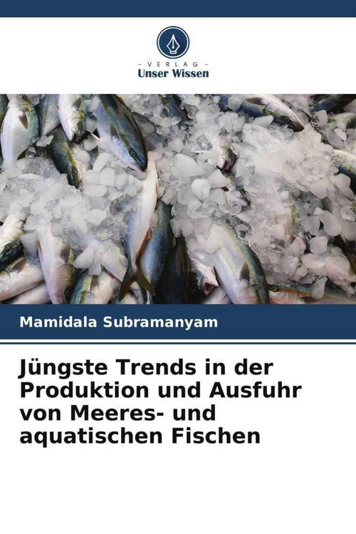 Produktbild: J&uuml;ngste Trends in der Produktion und Ausfuhr von Meeres- und aquatischen Fischen
