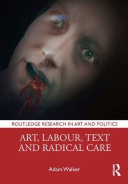 Produktbild: Walker, A: Art, Labour, Text and Radical Care