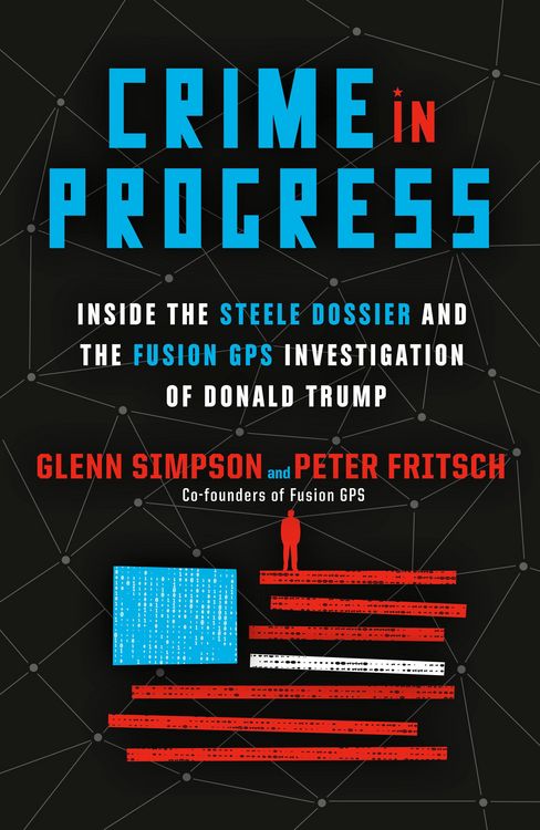 Produktbild: Crime in Progress: Inside the Steele Dossier and the Fusion GPS Investigation of Donald Trump