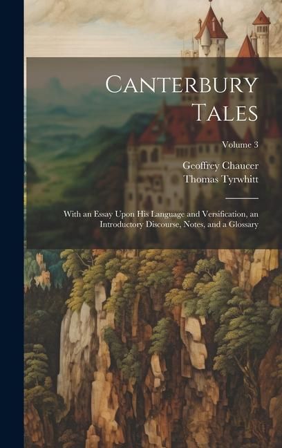 Produktbild: Canterbury Tales; With an Essay Upon his Language and Versification, an Introductory Discourse, Notes, and a Glossary; Volume 3