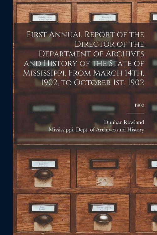 Produktbild: First Annual Report of the Director of the Department of Archives and History of the State of Mississippi, From March 14th, 1902, to October 1st, 1902