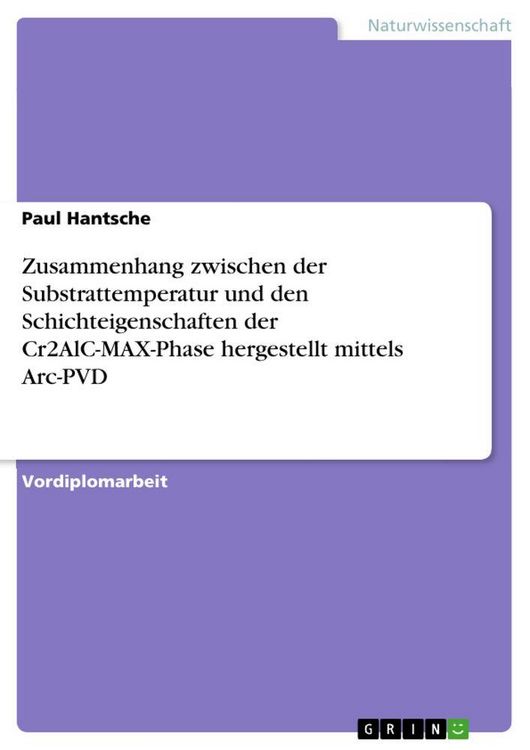 Produktbild: Zusammenhang zwischen der Substrattemperatur und den Schichteigenschaften der Cr2AlC-MAX-Phase hergestellt mittels Arc-PVD