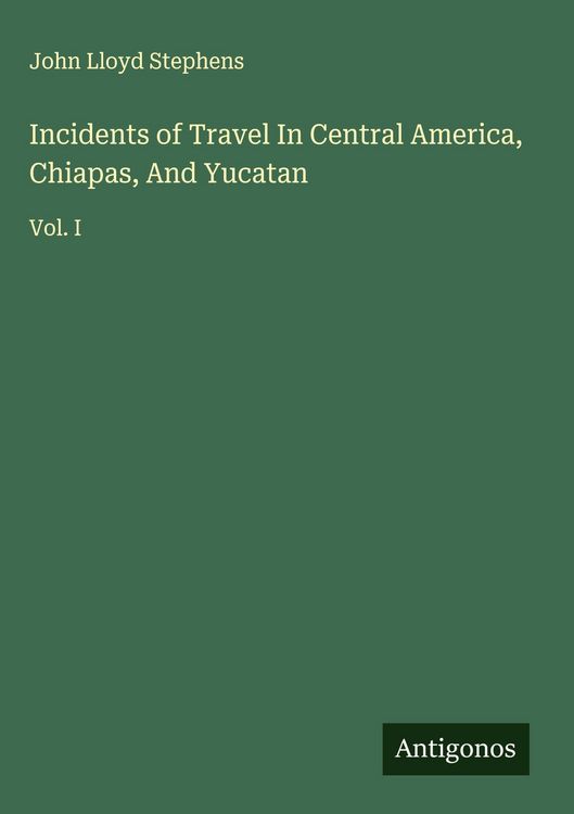 Produktbild: Incidents of Travel In Central America, Chiapas, And Yucatan
