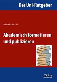 Produktbild: Der Uni-Ratgeber: Akademisch formatieren und publizieren