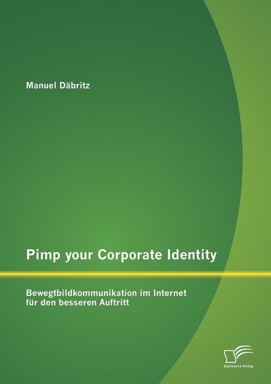 Produktbild: Pimp your Corporate Identity: Bewegtbildkommunikation im Internet f&uuml;r den besseren Auftritt