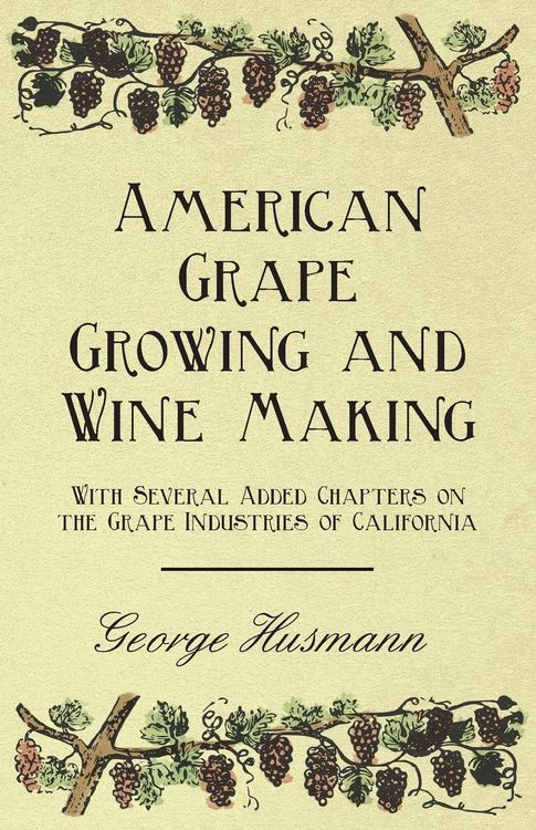 Produktbild: American Grape Growing and Wine Making - With Several Added Chapters on the Grape Industries of California