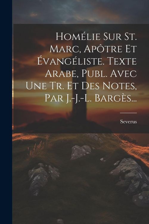 Produktbild: Hom&eacute;lie Sur St. Marc, Ap&ocirc;tre Et &Eacute;vang&eacute;liste. Texte Arabe, Publ. Avec Une Tr. Et Des Notes, Par J.-j.-l. Barg&egrave;s...