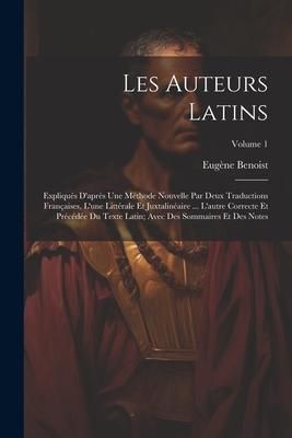 Produktbild: Les Auteurs Latins: Expliqu&eacute;s D'apr&egrave;s Une M&eacute;thode Nouvelle Par Deux Traductions Fran&ccedil;aises, L'une Litt&eacute;rale Et Juxtalin&eacute;aire ... L'autre C
