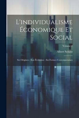 Produktbild: L'individualisme &eacute;conomique et social; ses origines - son &eacute;volution - ses formes contemporaines; Volume 2