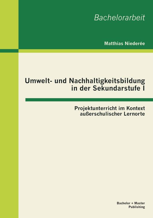 Produktbild: Umwelt- und Nachhaltigkeitsbildung in der Sekundarstufe I: Projektunterricht im Kontext au&szlig;erschulischer Lernorte