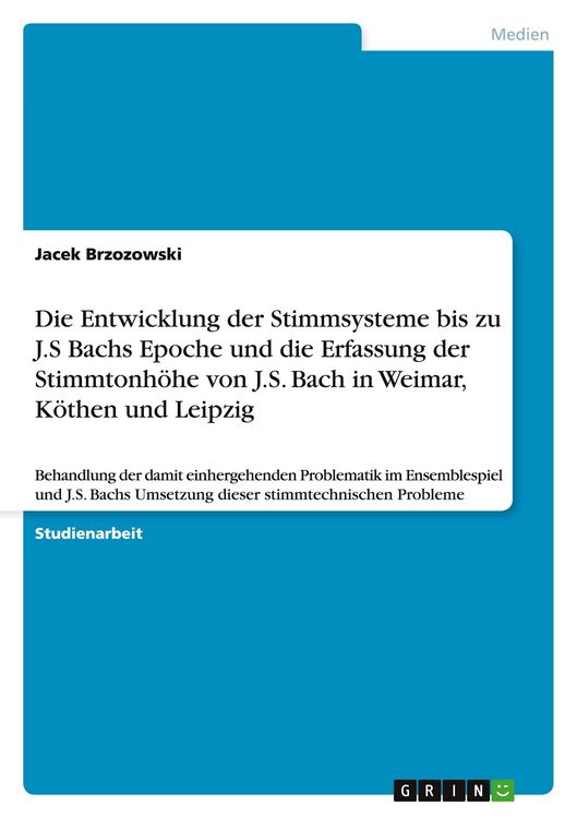 Produktbild: Die Entwicklung der Stimmsysteme bis zu J.S Bachs Epoche und die Erfassung der Stimmtonh&ouml;he von J.S. Bach in Weimar, K&ouml;then und Leipzig