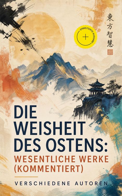 Produktbild: Die Weisheit des Ostens: Wesentliche Werke (Kommentiert)