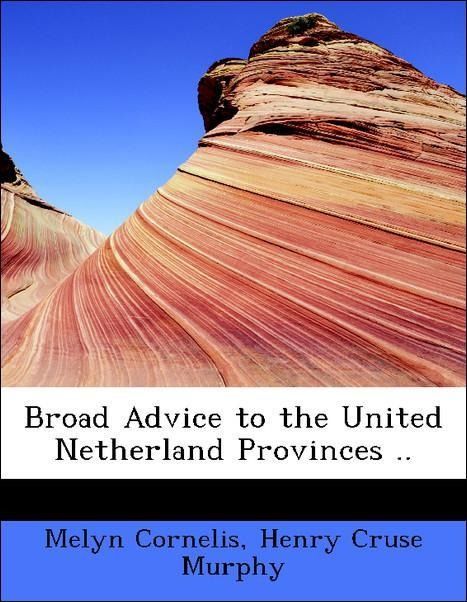 Produktbild: Cornelis, M: Broad Advice to the United Netherland Provinces