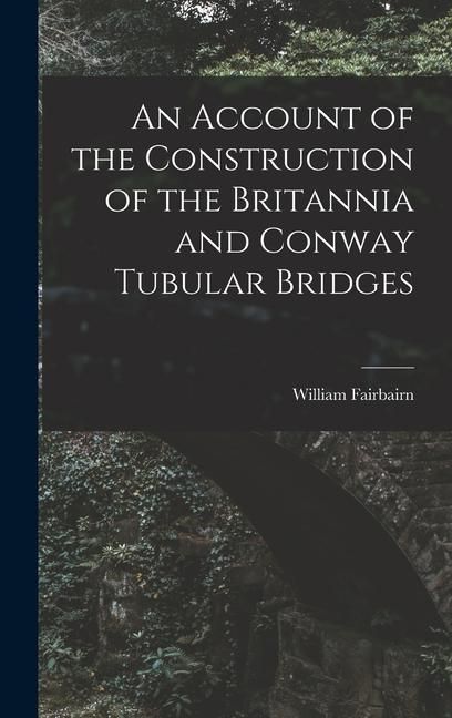 Produktbild: An Account of the Construction of the Britannia and Conway Tubular Bridges