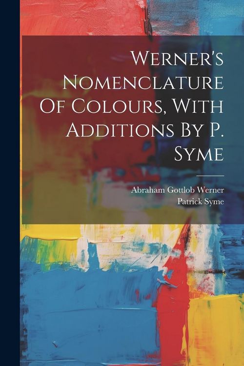 Produktbild: Werner's Nomenclature Of Colours, With Additions By P. Syme