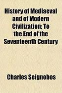 Produktbild: History of Mediaeval and of Modern Civilization; To the End of the Seventeenth Century