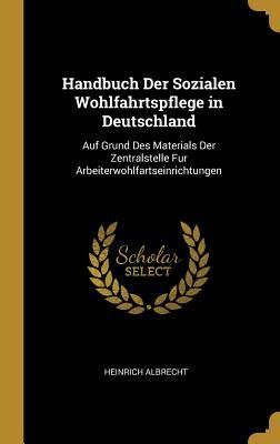 Produktbild: Handbuch Der Sozialen Wohlfahrtspflege in Deutschland: Auf Grund Des Materials Der Zentralstelle Fur Arbeiterwohlfartseinrichtungen