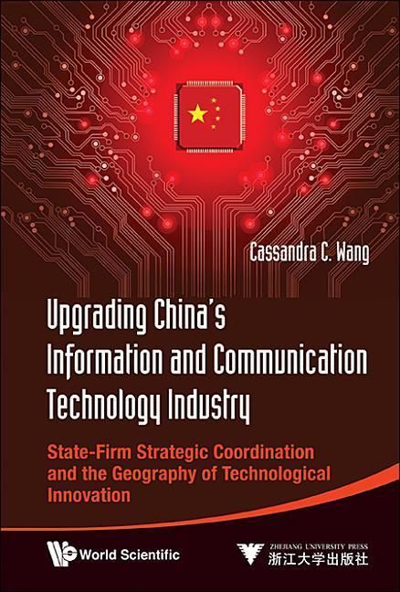 Produktbild: Upgrading China's Information and Communication Technology Industry: State-Firm Strategic Coordination and the Geography of Technological Innovation