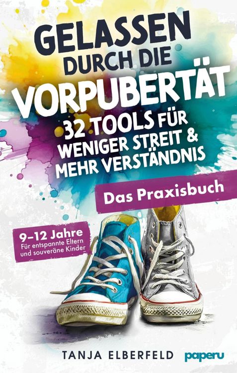 Produktbild: Gelassen durch die Vorpubert&auml;t - 32 Tools f&uuml;r weniger Streit & mehr Verst&auml;ndnis: Das Praxisbuch f&uuml;r entspannte Eltern und souver&auml;ne Kinder | 9-12 J.