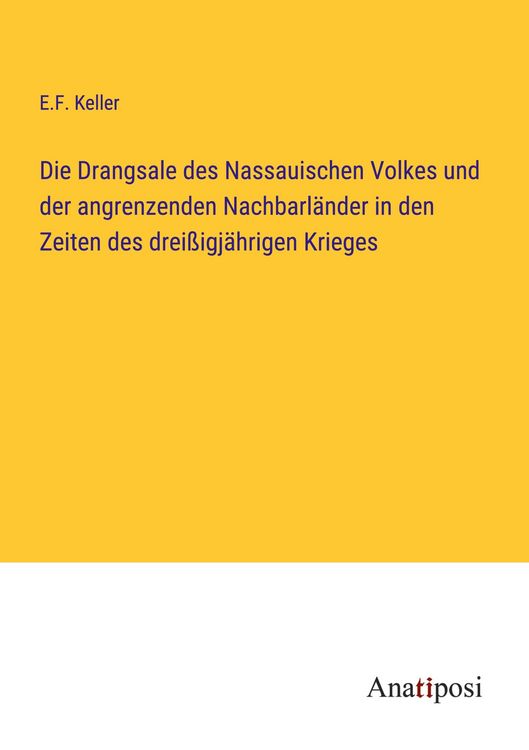 Produktbild: Die Drangsale des Nassauischen Volkes und der angrenzenden Nachbarl&auml;nder in den Zeiten des drei&szlig;igj&auml;hrigen Krieges