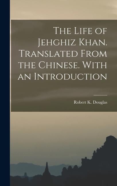 Produktbild: The Life of Jehghiz Khan. Translated From the Chinese. With an Introduction