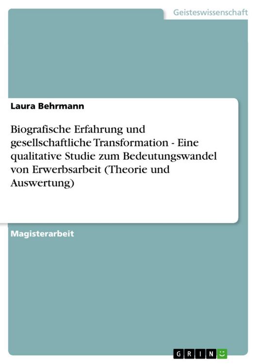 Produktbild: Biografische Erfahrung und gesellschaftliche Transformation - Eine qualitative Studie zum Bedeutungswandel von Erwerbsarbeit (Theorie und Auswertung)
