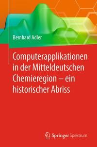 Produktbild: Computerapplikationen in der Mitteldeutschen Chemieregion - ein historischer Abriss