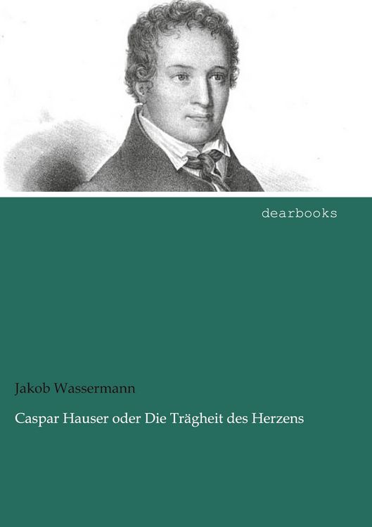 Produktbild: Caspar Hauser oder Die Tr&auml;gheit des Herzens
