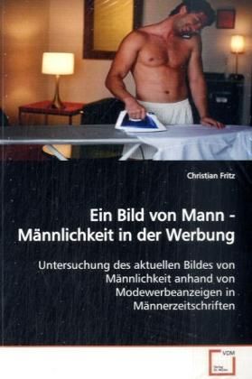 Produktbild: Fritz, C: Ein Bild von Mann - M&auml;nnlichkeit in der Werbung