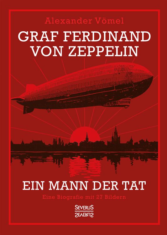 Produktbild: Graf Ferdinand von Zeppelin. Ein Mann der Tat