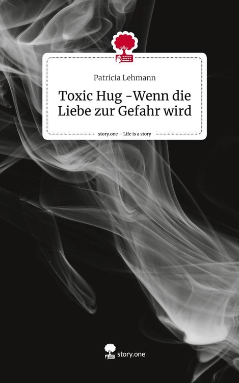 Produktbild: Toxic Hug -Wenn die Liebe zur Gefahr wird. Life is a Story - story.one