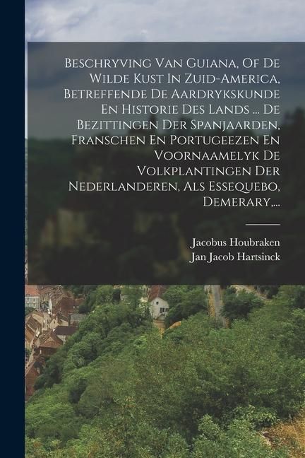 Produktbild: Beschryving Van Guiana, Of De Wilde Kust In Zuid-america, Betreffende De Aardrykskunde En Historie Des Lands ... De Bezittingen Der Spanjaarden, Frans