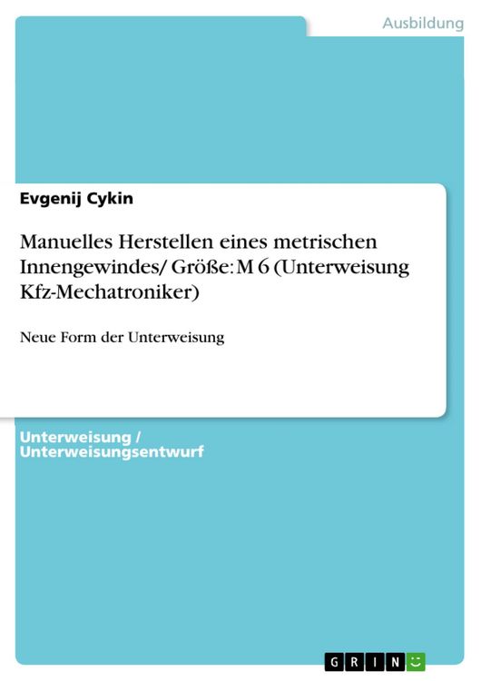Produktbild: Manuelles Herstellen eines metrischen Innengewindes/ Gr&ouml;&szlig;e: M 6 (Unterweisung Kfz-Mechatroniker)