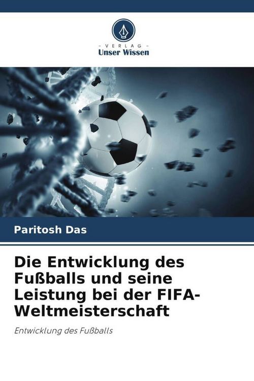 Produktbild: Die Entwicklung des Fu&szlig;balls und seine Leistung bei der FIFA-Weltmeisterschaft