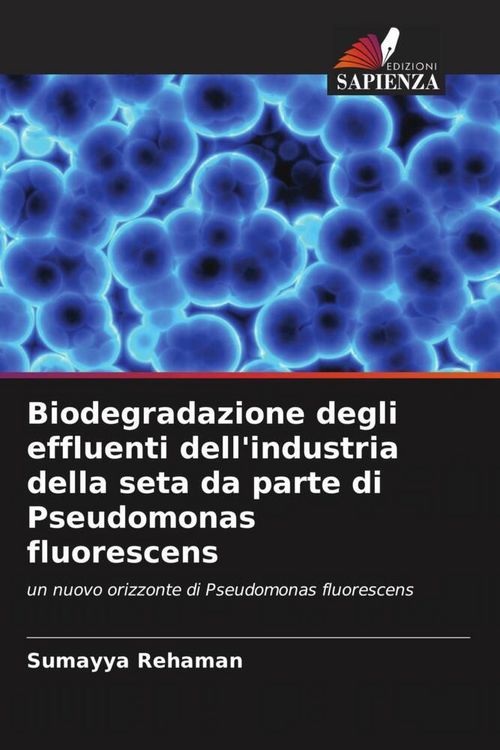 Produktbild: Biodegradazione degli effluenti dell'industria della seta da parte di Pseudomonas fluorescens