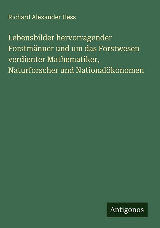 Produktbild: Lebensbilder hervorragender Forstm&auml;nner und um das Forstwesen verdienter Mathematiker, Naturforscher und National&ouml;konomen