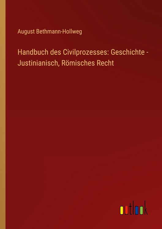 Produktbild: Handbuch des Civilprozesses: Geschichte - Justinianisch, R&ouml;misches Recht