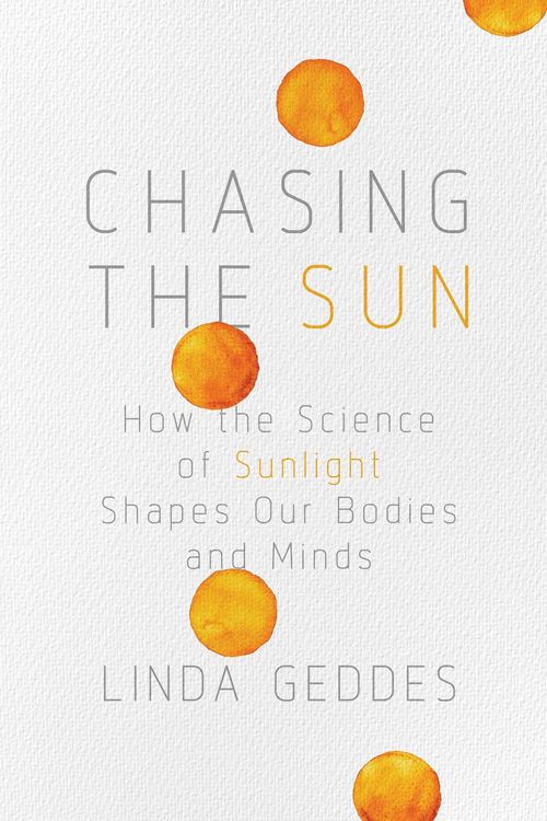 Produktbild: Chasing the Sun: How the Science of Sunlight Shapes Our Bodies and Minds