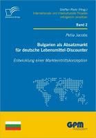 Produktbild: Bulgarien als Absatzmarkt f&uuml;r deutsche Lebensmittel-Discounter: Entwicklung einer Markteintrittskonzeption