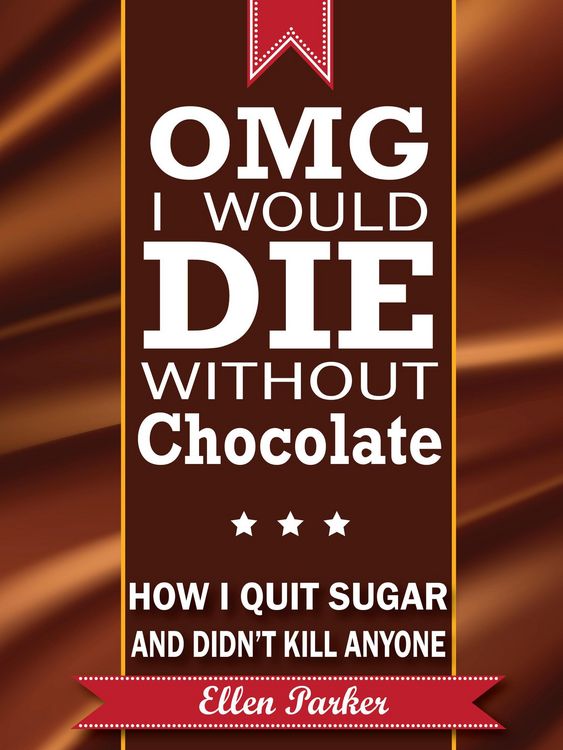 Produktbild: OMG I Would Die Without Chocolate - or - How I Quit Sugar and Didn't Kill Anyone