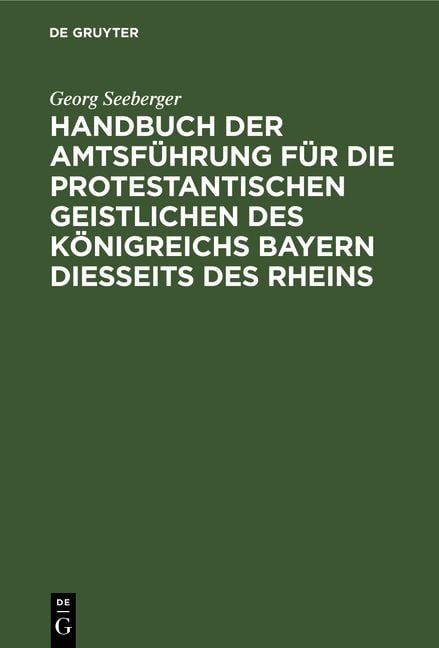 Produktbild: Handbuch der Amtsf&uuml;hrung f&uuml;r die protestantischen Geistlichen des K&ouml;nigreichs Bayern diesseits des Rheins