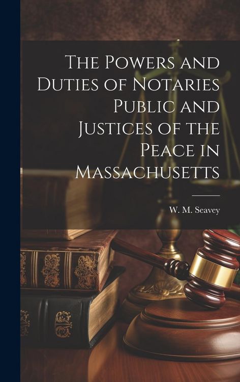 Produktbild: The Powers and Duties of Notaries Public and Justices of the Peace in Massachusetts