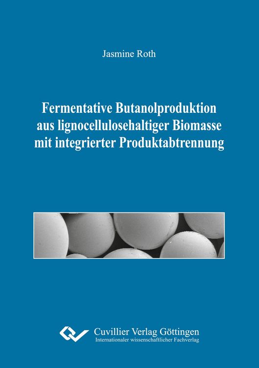 Produktbild: Fermentative Butanolproduktion aus lignocellulosehaltiger Biomasse mit integrierter Produktabtrennung