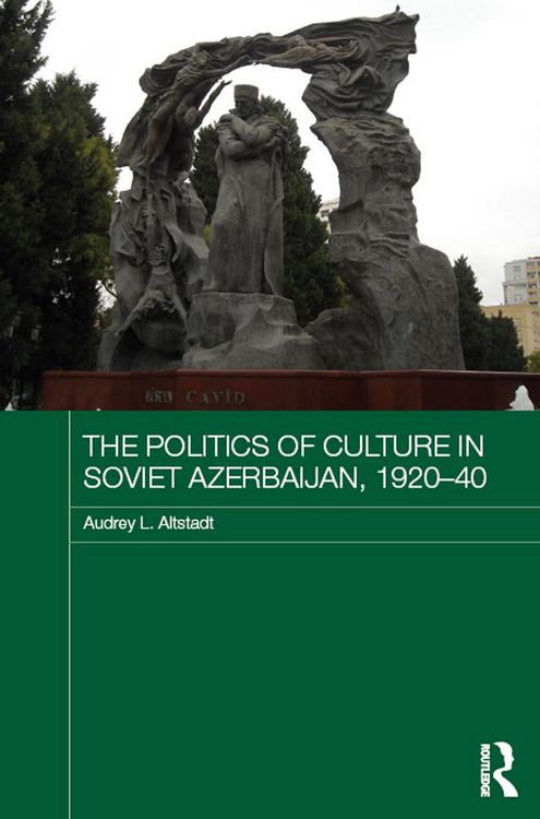 Produktbild: The Politics of Culture in Soviet Azerbaijan, 1920-40
