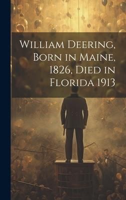 Produktbild: William Deering, Born in Maine, 1826, Died in Florida 1913