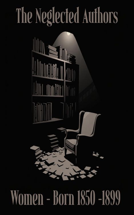 Produktbild: The Neglected Authors - Women Born 1850 - 1899