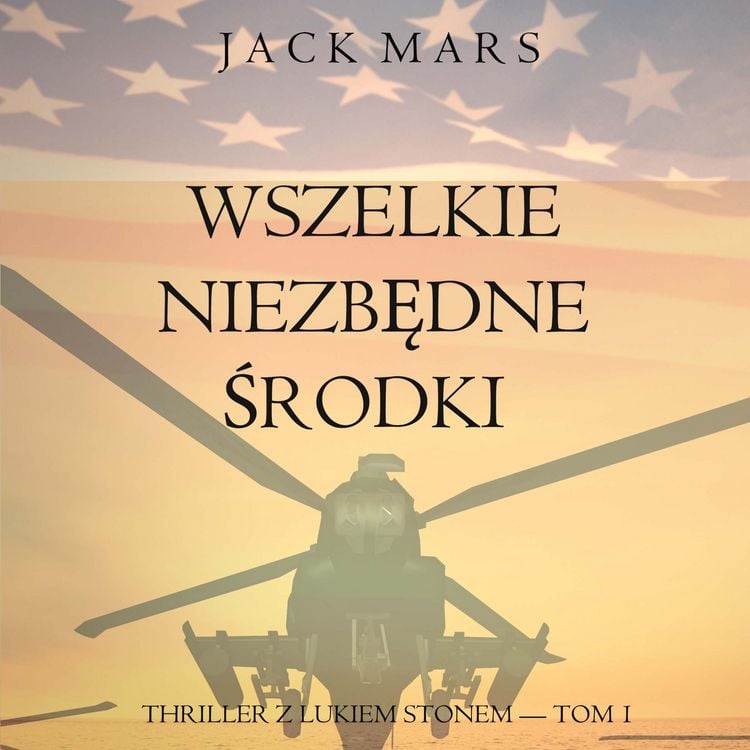 Produktbild: Wszelkie niezbędne środki (Thriller z Lukiem Stonem &mdash; Tom 1)