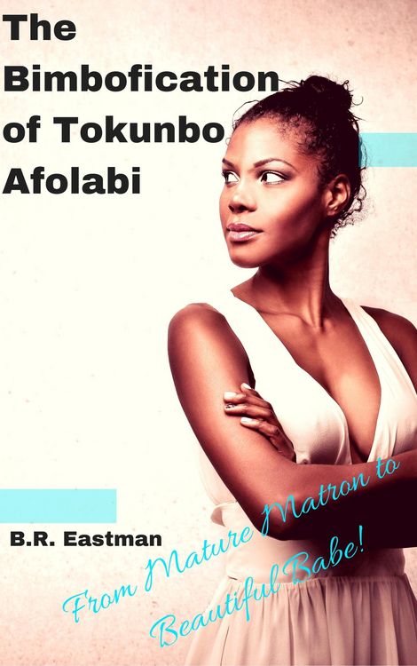 Produktbild: The Bimbofication of Tokunbo Afolabi: From Mature Matron to Beautiful Babe! (The Bimbofication of Woman, #22)