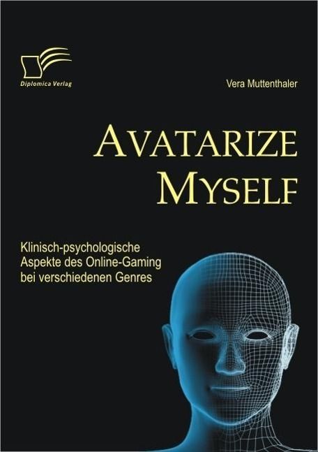 Produktbild: Avatarize Myself: Klinisch-psychologische Aspekte des Online-Gaming bei verschiedenen Genres
