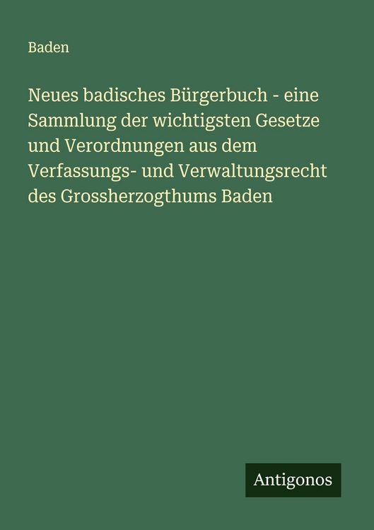 Produktbild: Neues badisches B&uuml;rgerbuch - eine Sammlung der wichtigsten Gesetze und Verordnungen aus dem Verfassungs- und Verwaltungsrecht des Grossherzogthums Bad